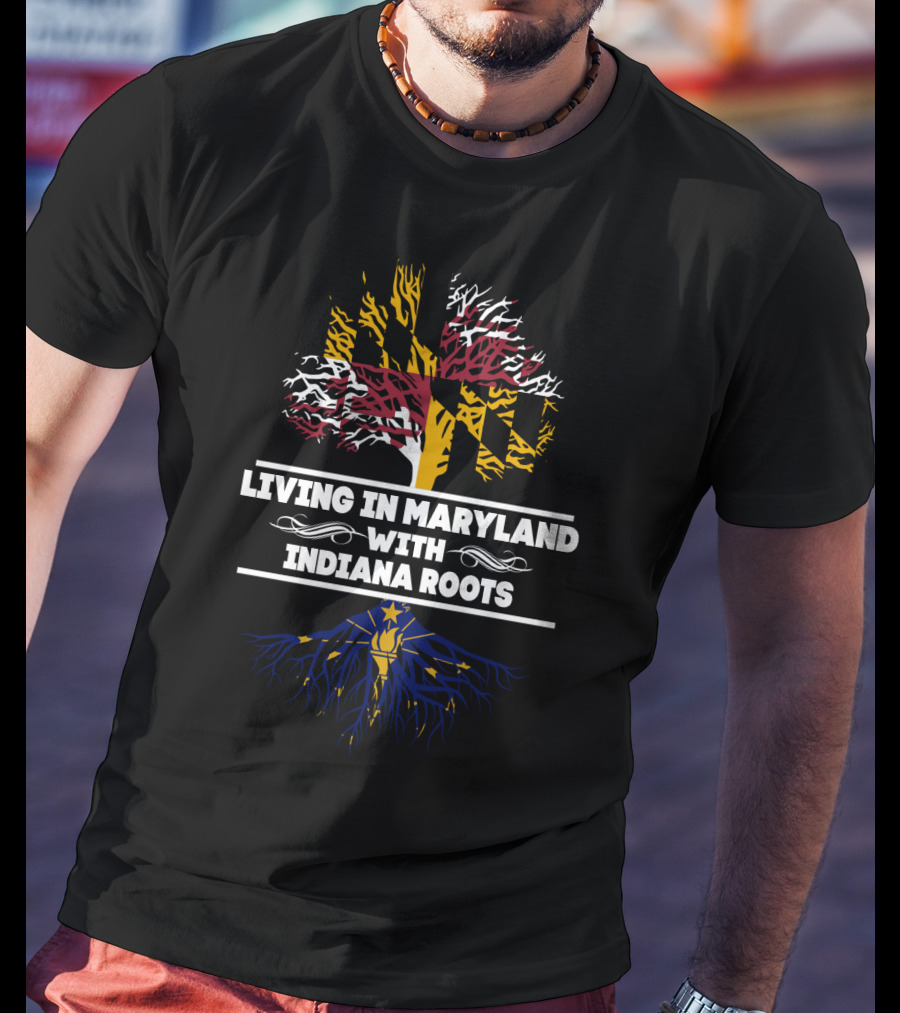 Living In Maryland With Indiana Roots Maryland Flag Tree Indiana Flag Roots T-Shirt