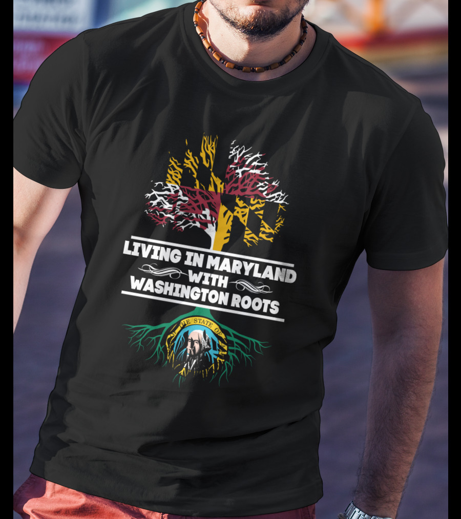 Living In Maryland With Washington Roots Featuring Maryland Flag Tree And Washington State Seal T-Shirt