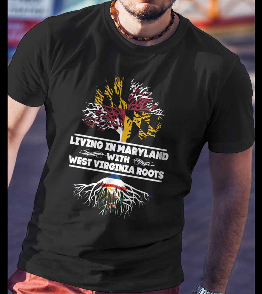 Living In Maryland Proudly Displaying West Virginia Heritage With Tree And State Flag T-Shirt