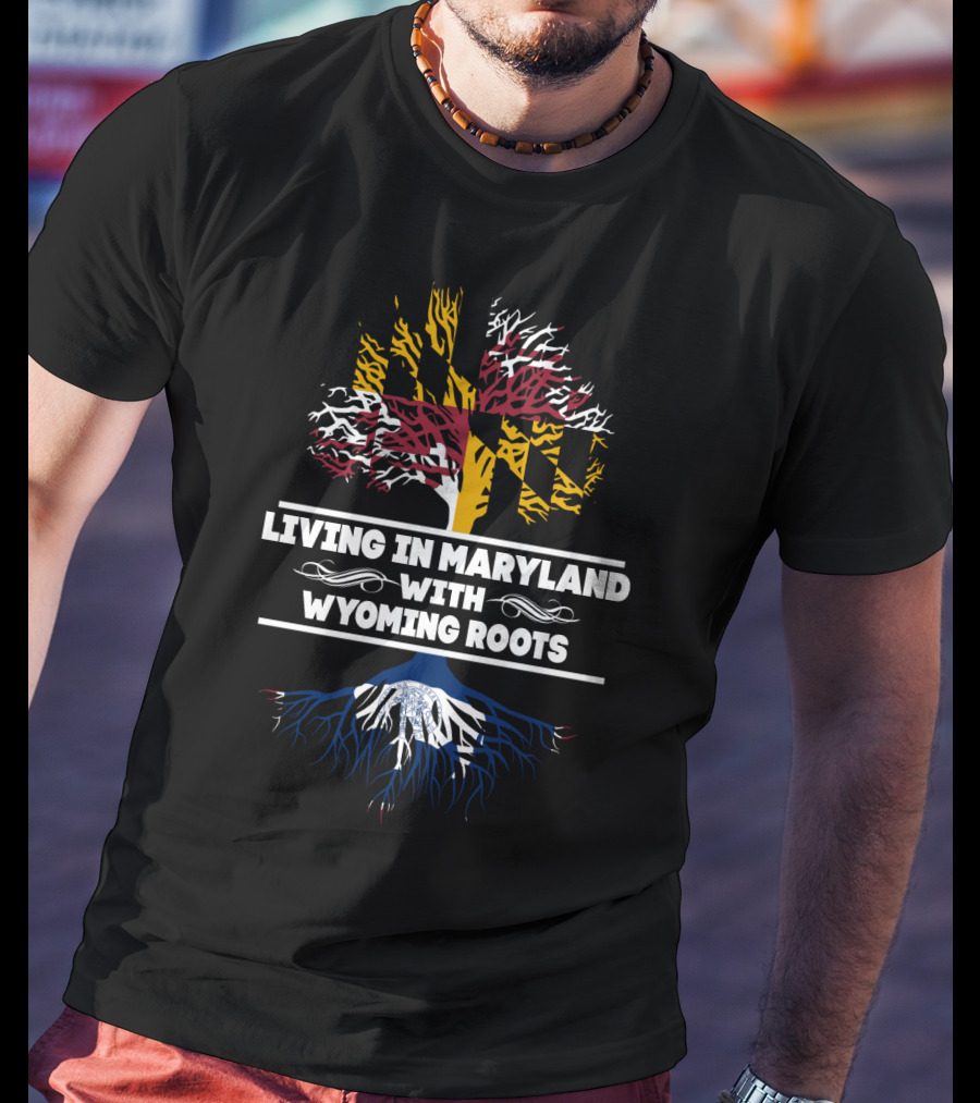 Living In Maryland With Deep Wyoming Roots Embracing State Heritage T-Shirt