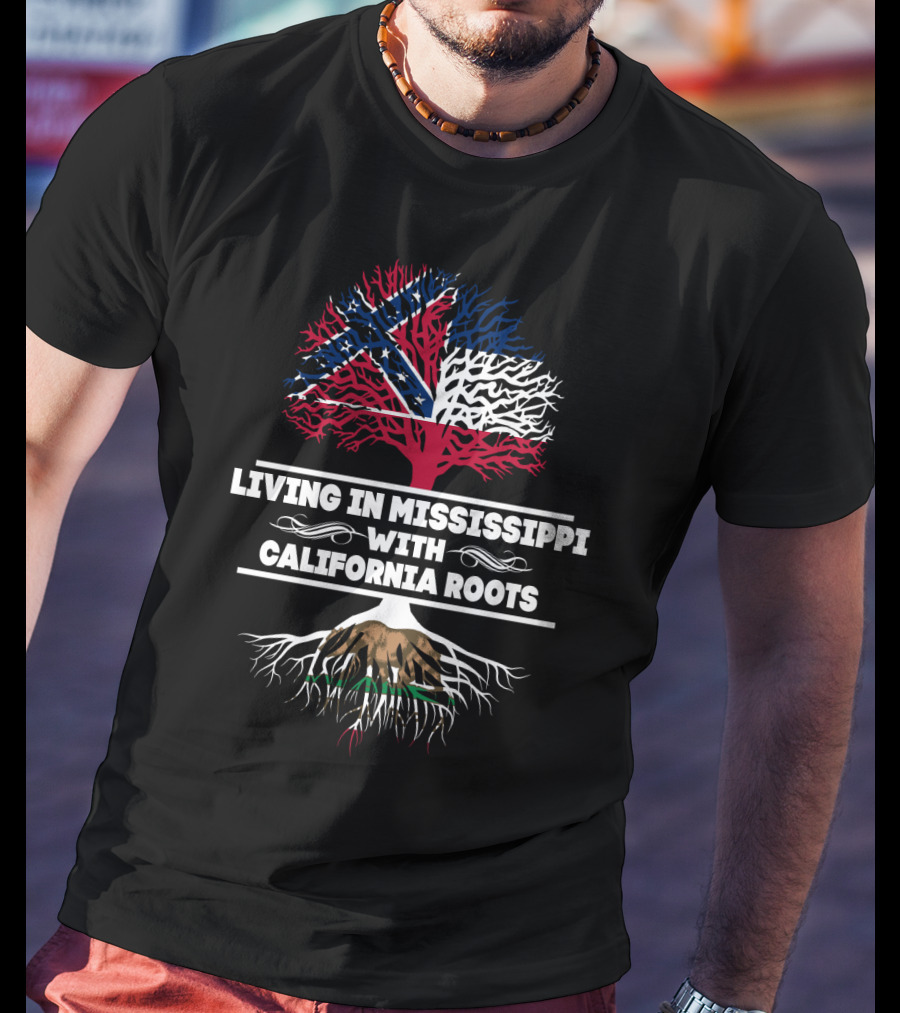 Living In Mississippi With California Roots Tree Design Mississippi Flag Overlay T-Shirt