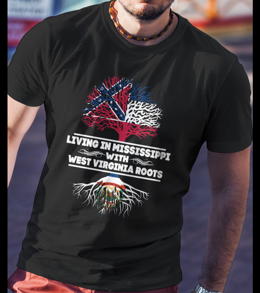 Mississippi Living With West Virginia Heritage Southern Roots T-Shirt