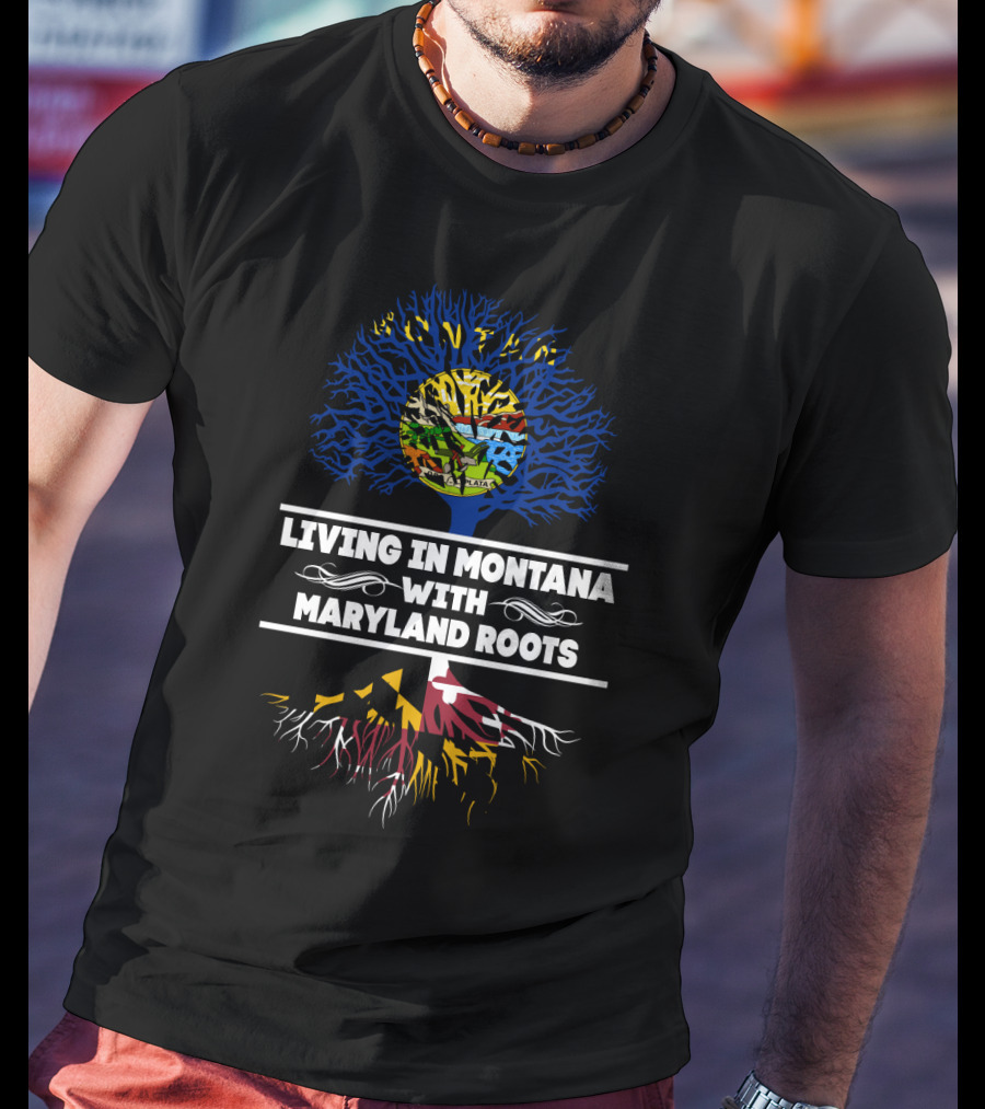 Montana Life With Deep Maryland Heritage In Tree Design Featuring State Flags And Roots T-Shirt