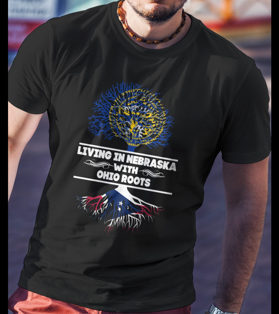 Living In Nebraska Embracing Ohio Roots With State Seal And Flag Roots T-Shirt