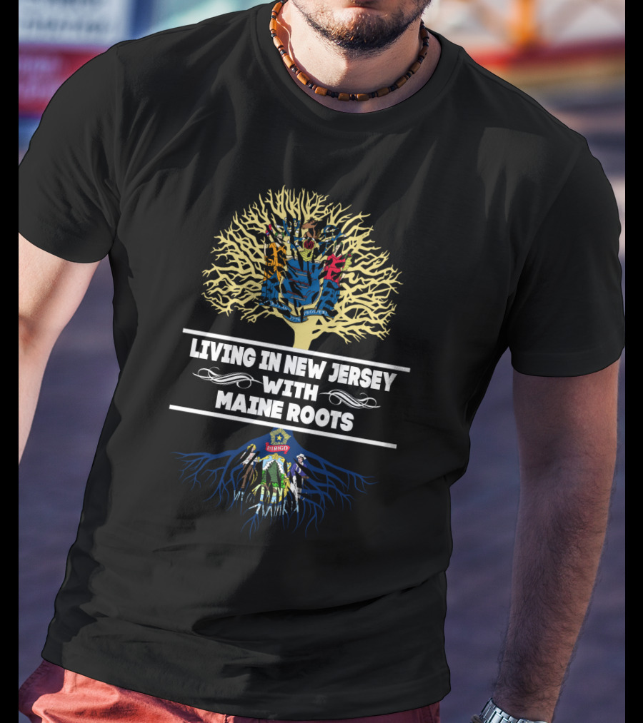 New Jersey Living Embraced By Maine Heritage Tree Roots T-Shirt