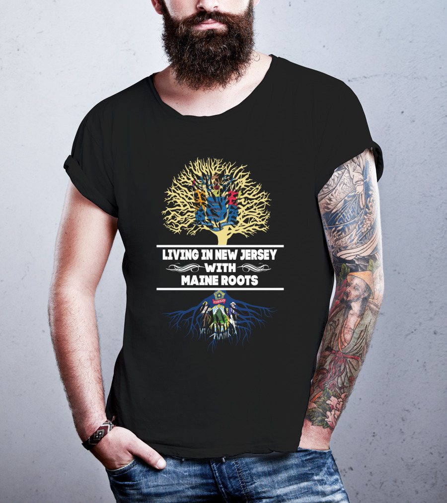 New Jersey Living Embraced By Maine Heritage Tree Roots T-Shirt