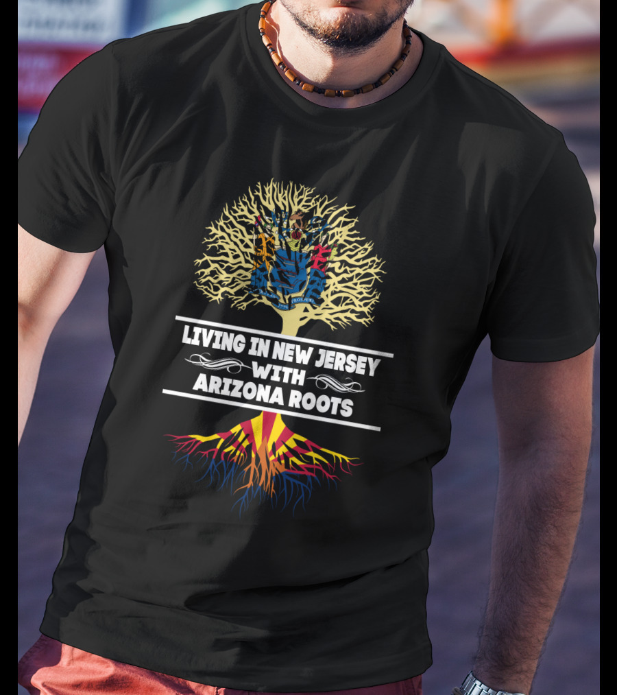Living In New Jersey With Arizona Roots Featuring New Jersey State Seal And Arizona Flag Elements T-Shirt