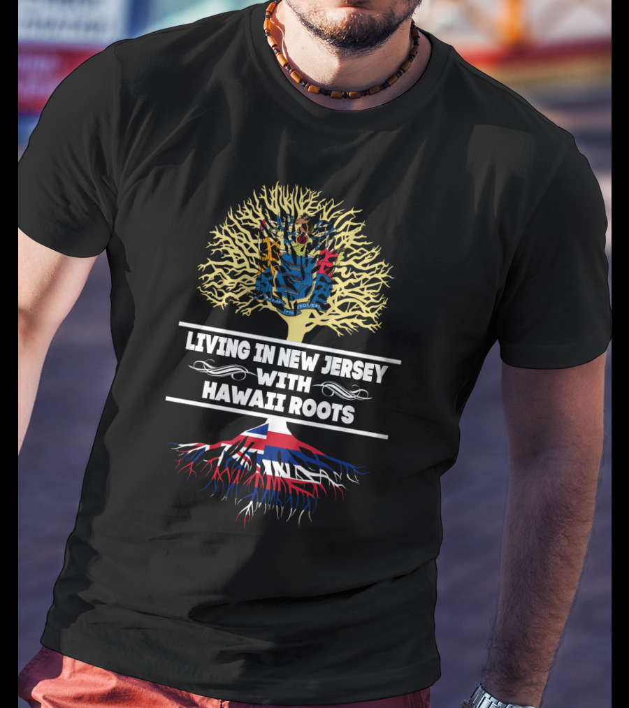 Living In New Jersey Proudly Displaying Hawaii Roots With State Flag Tree T-Shirt