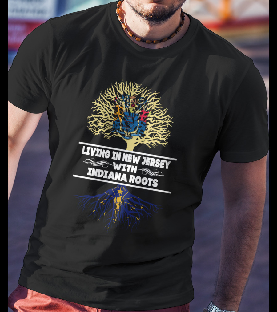 Living In New Jersey With Indiana Roots Featuring State Flag Tree Roots T-Shirt