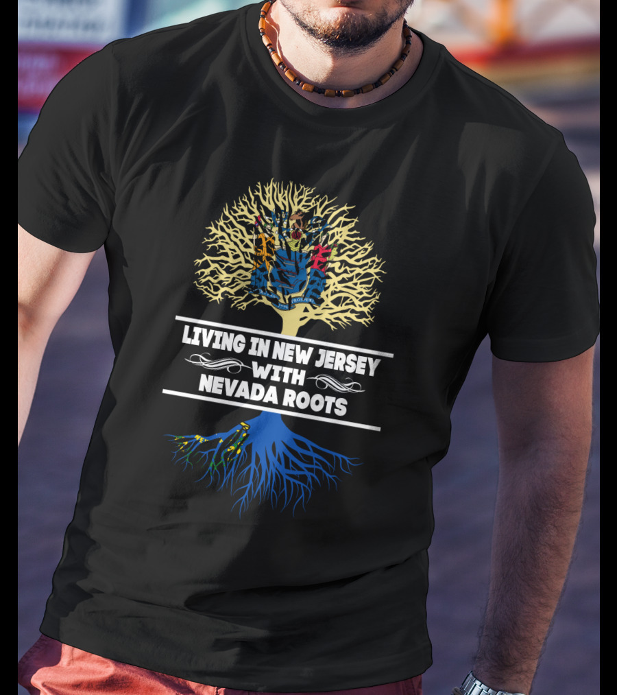 Living In New Jersey With Nevada Roots Tree Design Featuring State Flags T-Shirt