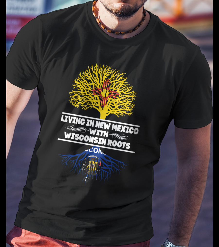 Living In New Mexico With Wisconsin Roots Featuring Zia Symbol And Wisconsin State Emblem T-Shirt