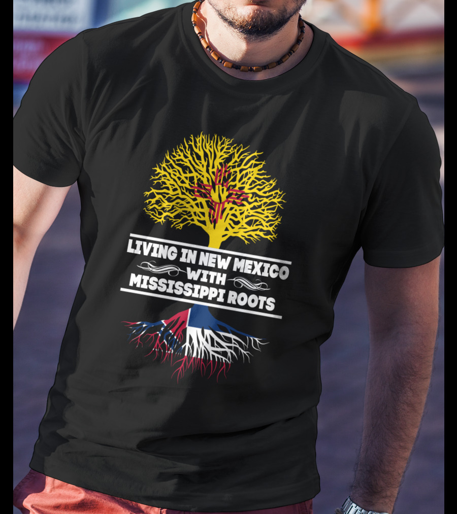 Living In New Mexico With Mississippi Roots Yellow Zia Tree Red Blue Roots T-Shirt