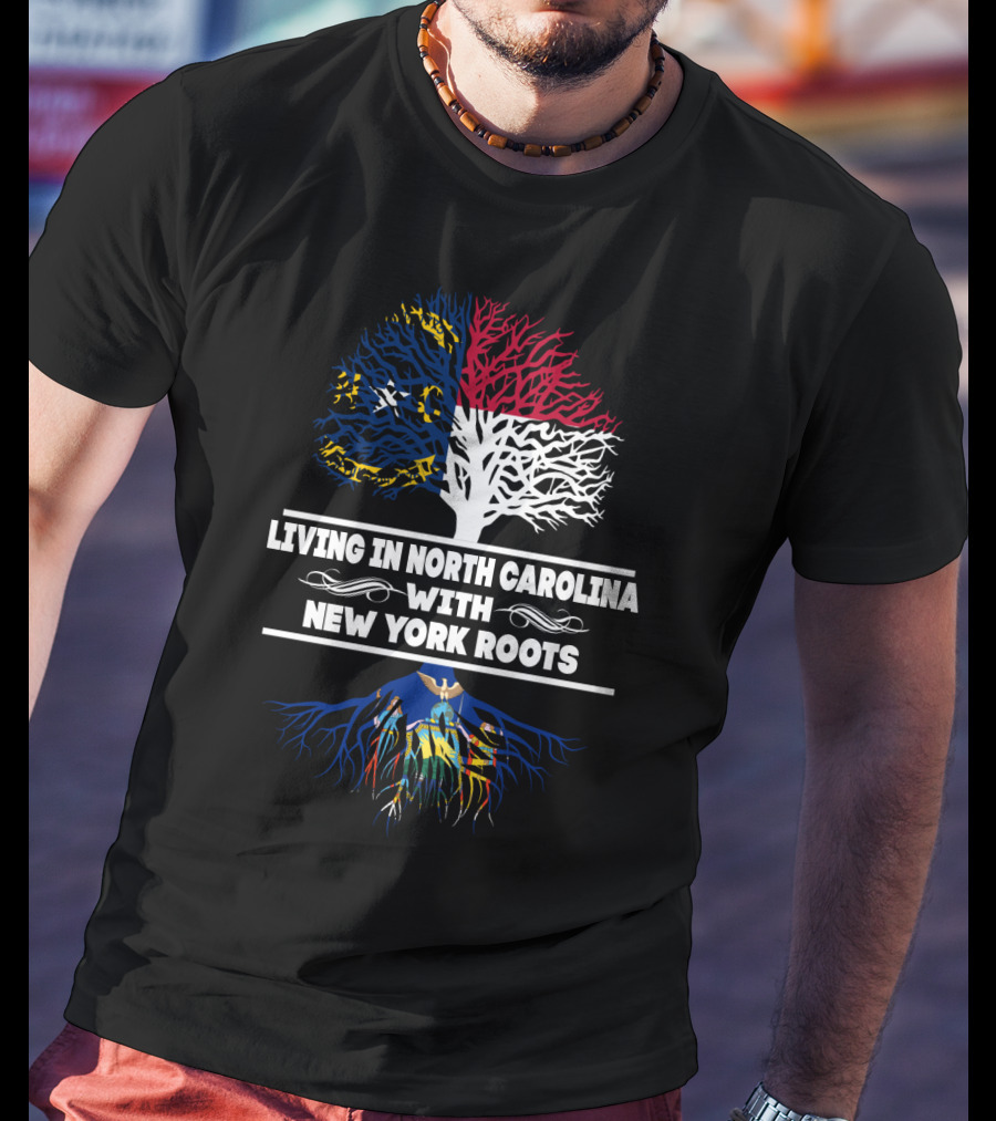 Living In North Carolina With New York Roots Featuring State Flags And Tree T-Shirt