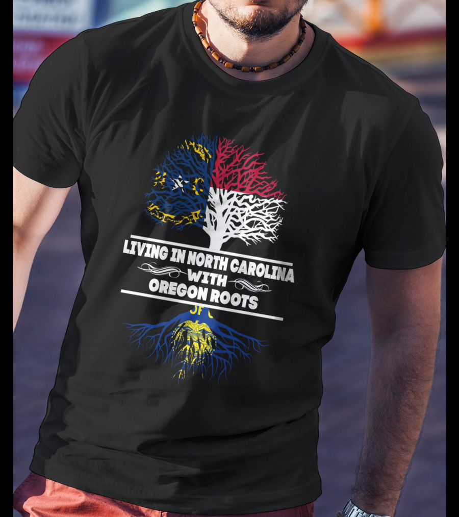 North Carolina Living With Oregon Roots And Dual Roots Tree T-Shirt