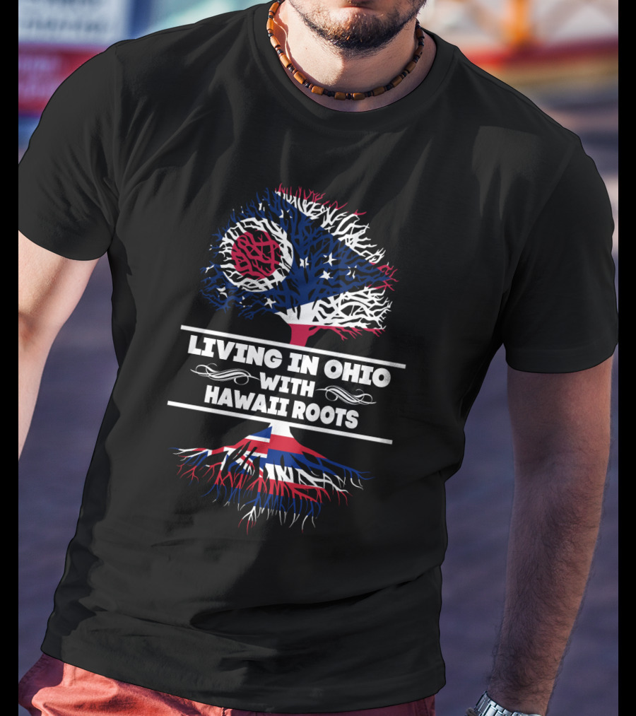 Living In Ohio With Hawaii Roots Ohio Flag Tree Design With Hawaii Flag Roots T-Shirt