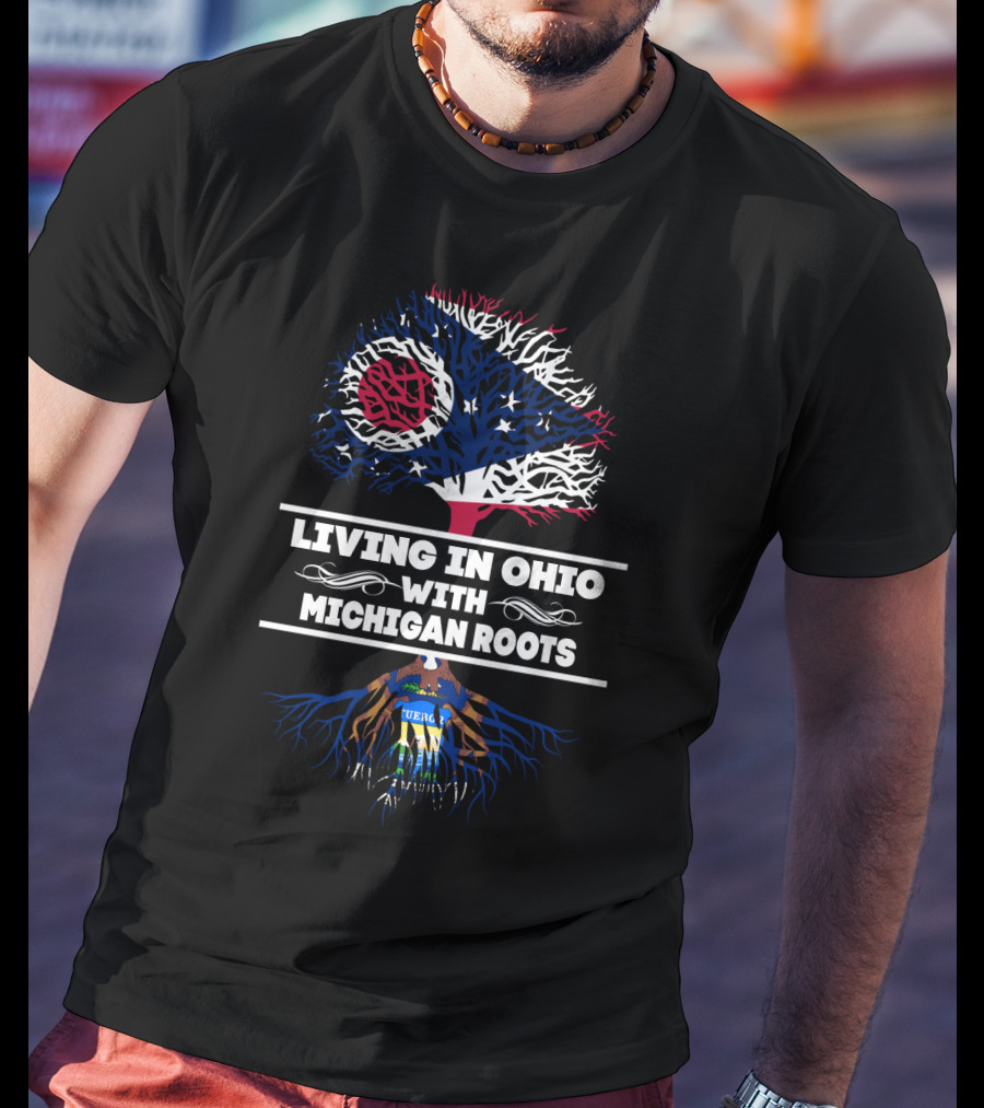 Living In Ohio With MICHIGAN Roots Ohio Flag Tree And Michigan Seal Roots T-Shirt