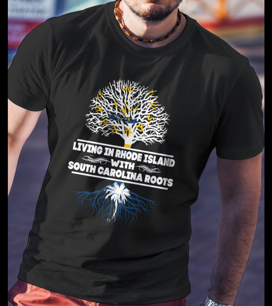 Living In Rhode Island With South Carolina Heritage Tree Symbolism Roots T-Shirt