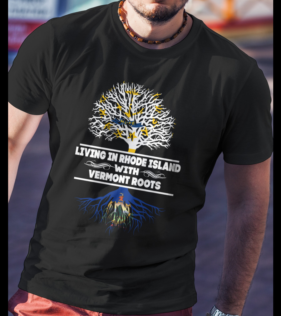 Living In Rhode Island With Vermont Roots Tree And Roots T-Shirt