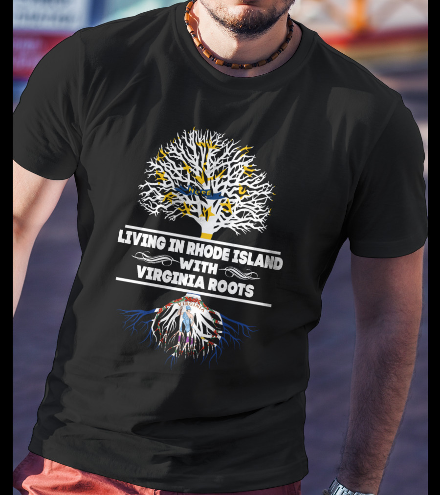Living In Rhode Island With Virginia Roots Featuring Tree Symbolism And State Flags T-Shirt