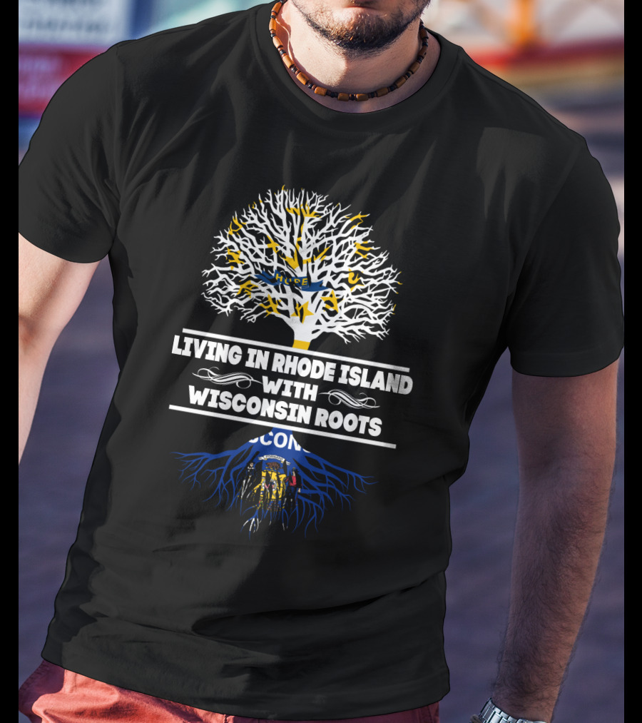 Rhode Island Living With Deep Wisconsin Roots Featuring State Flags T-Shirt