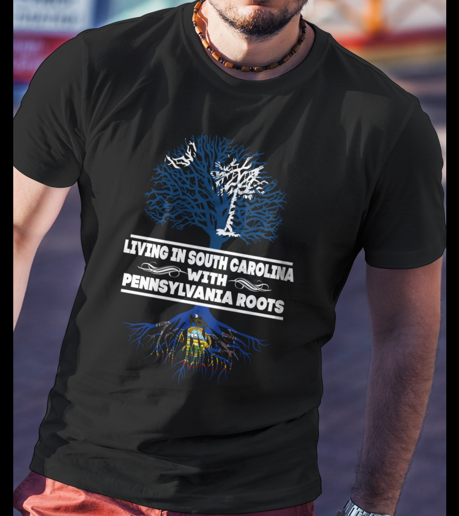 Living In South Carolina With Pennsylvania Roots Tree And Flag T-Shirt