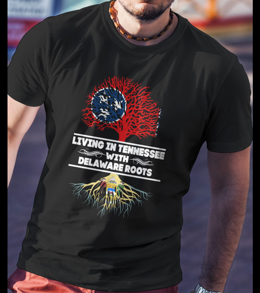 Living In Tennessee With Delaware Roots Featuring State Flag Imagery And Tree Symbolism T-Shirt