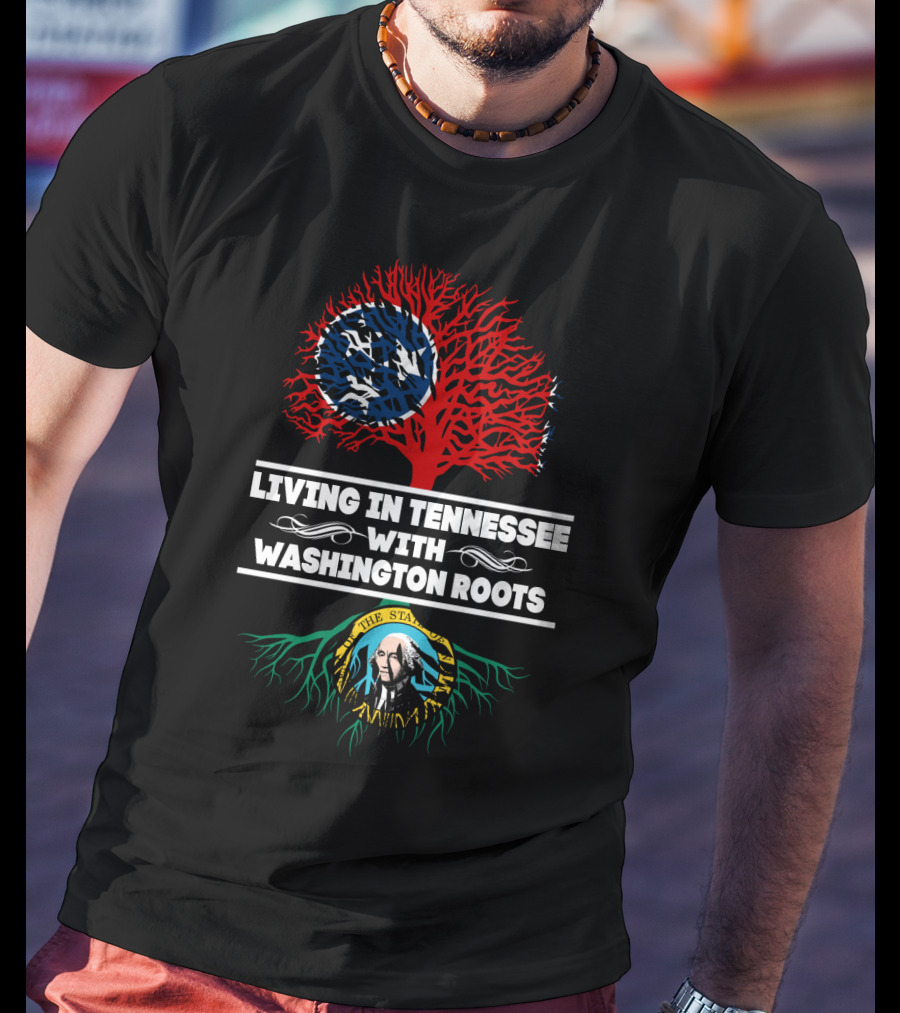 Living In Tennessee With Washington Roots Featuring Tennessee Flag Tree And Washington State Seal Roots T-Shirt