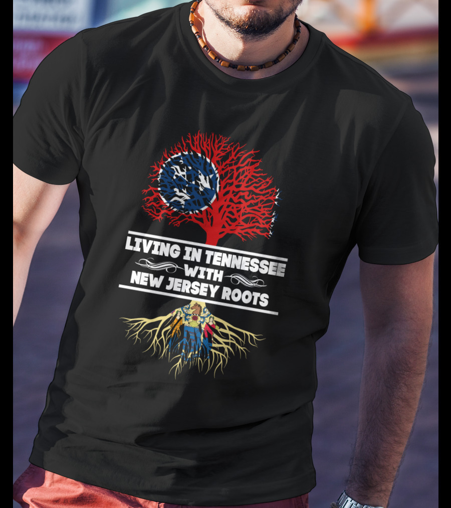 Living In Tennessee With Strong New Jersey Roots And State Flag Elements T-Shirt
