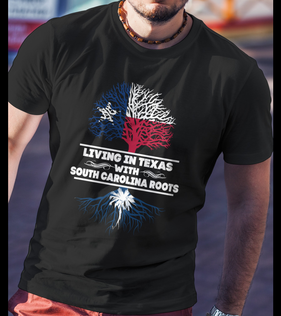 Living In Texas With South Carolina Roots Texas Flag Tree South Carolina Palmetto Tree T-Shirt