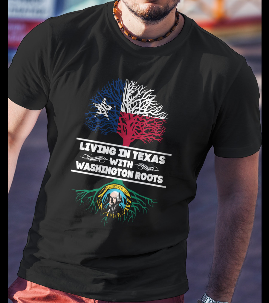 Living In Texas With Washington Roots Texas Flag Tree Washington State Seal Roots T-Shirt