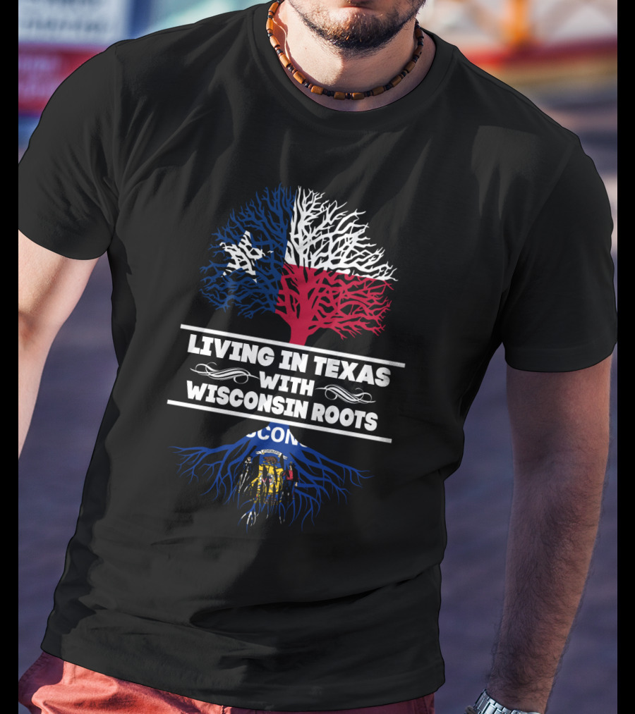 Living In Texas With Wisconsin Roots State Flag Tree T-Shirt