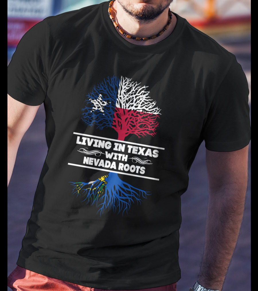Living In Texas With NEVADA Roots Texas Flag Tree T-Shirt