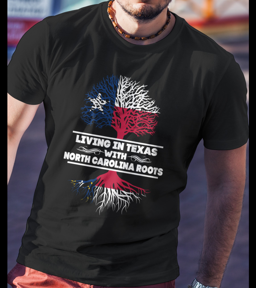 Living In Texas With North Carolina Roots Tree Design Featuring Texas And North Carolina Flags T-Shirt