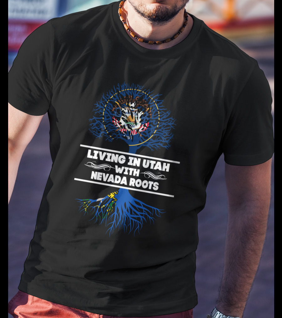 Utah Living With Nevada State Roots And Symbolic Heritage Connection T-Shirt