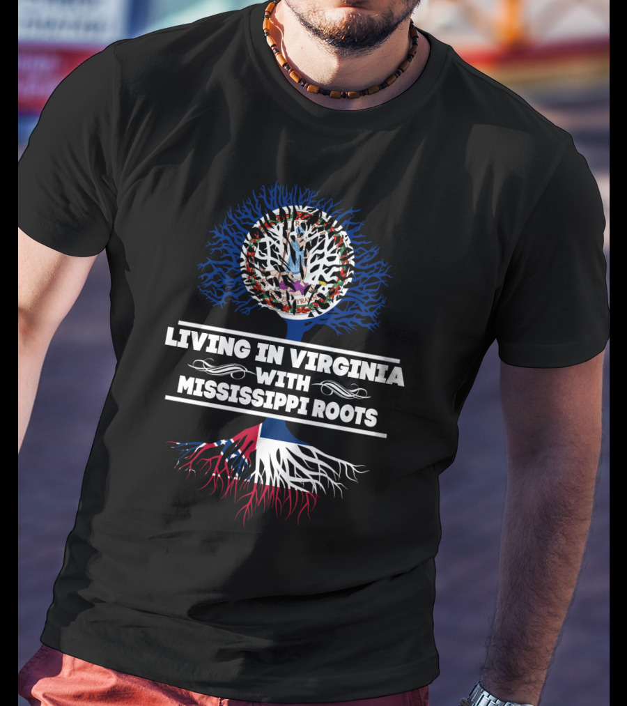 Living In Virginia With Mississippi Roots Featuring State Flags And Tree T-Shirt