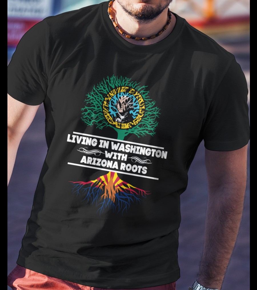 Living In Washington With Arizona Roots Centered Around Unique Tree Graphic Featuring State Flag Colors T-Shirt