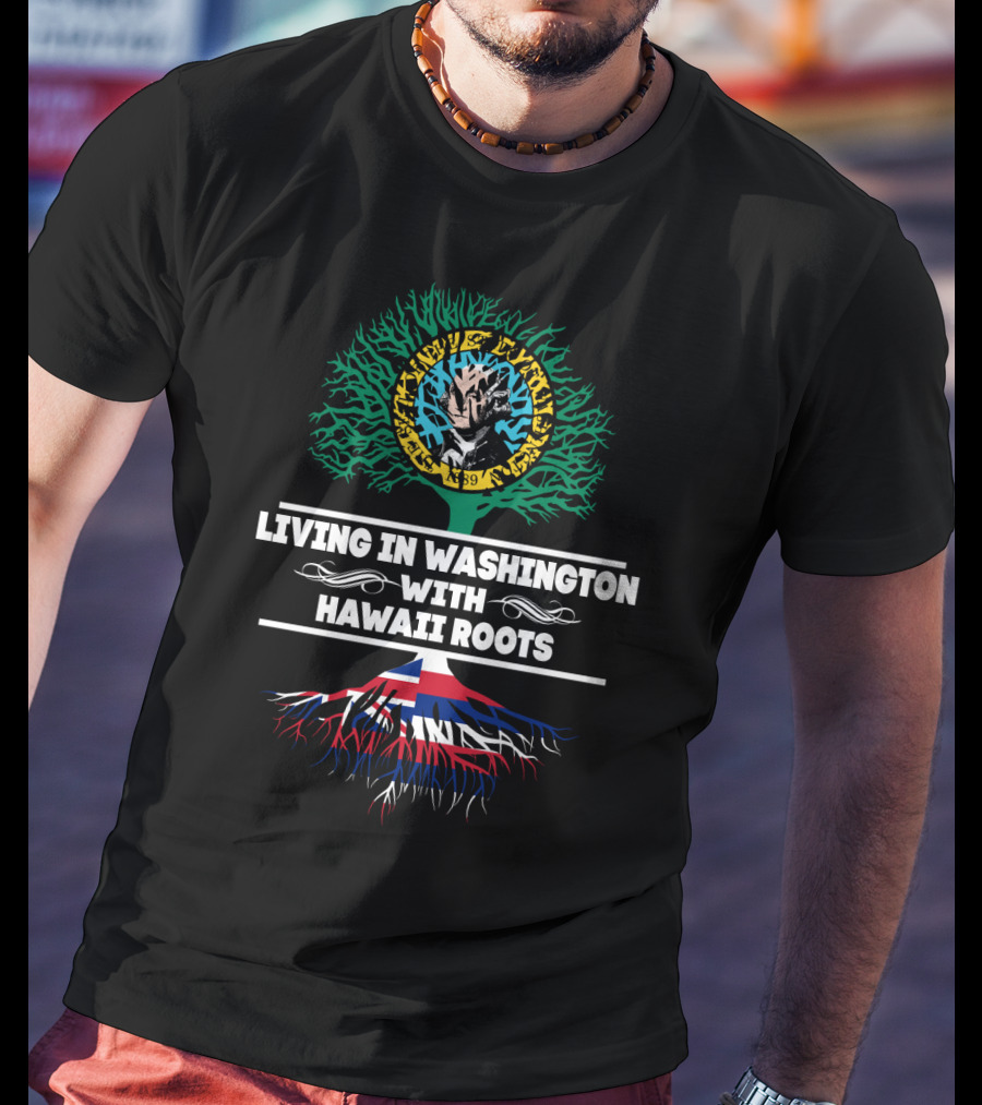 Living In Washington With Hawaii Roots Hawaiian Flag And Tribal Tree T-Shirt
