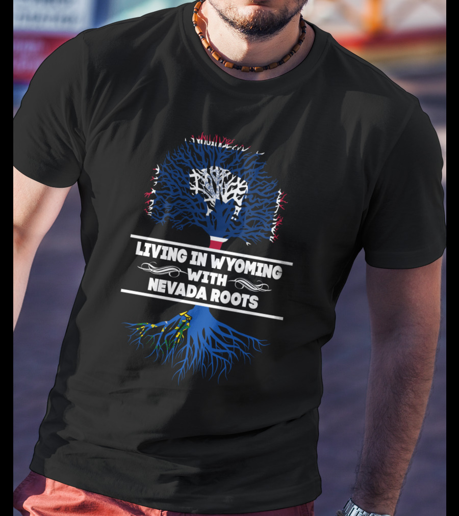 Living In Wyoming With Nevada Roots Tree-Themed State Pride T-Shirt