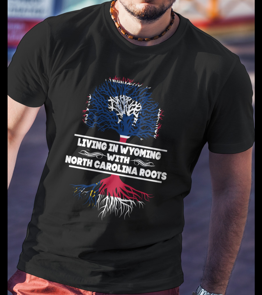 Living In Wyoming With North Carolina Roots Tree T-Shirt
