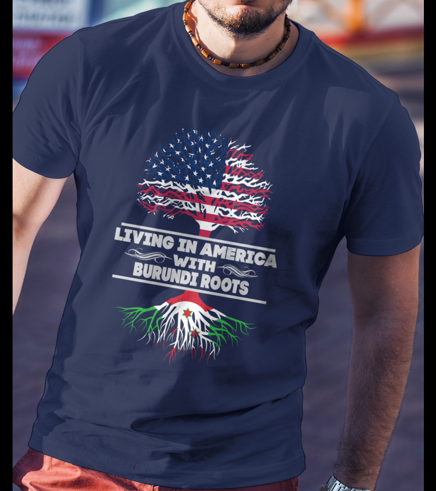 Living IN America With Burundi Roots T-Shirt