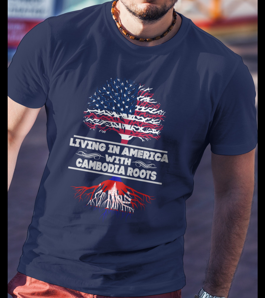 Living IN America With Cambodia Roots T-Shirt