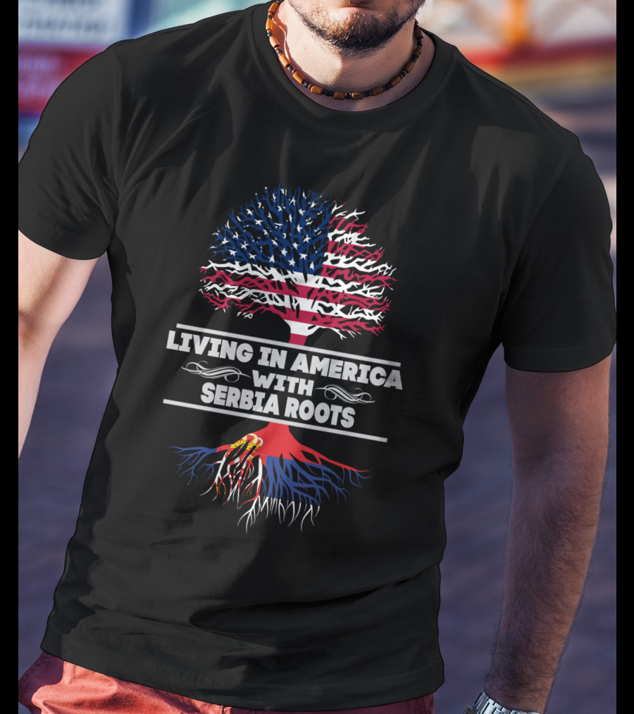 Living IN America With Serbia Roots T-Shirt