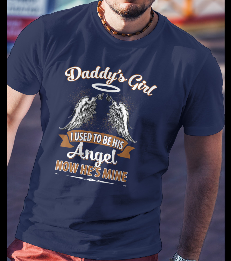 Daddy's Girl I Used To Be His Angel Now He's Mine Halo Wings T-Shirt