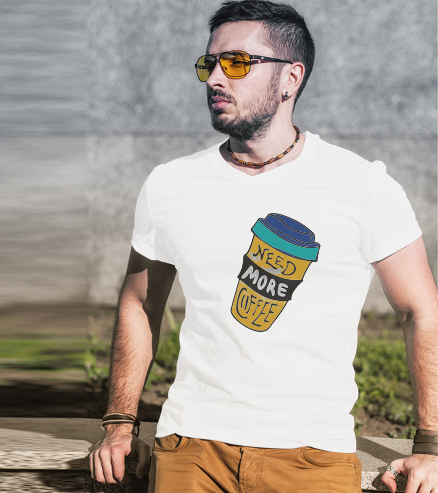 Need More Coffee Cup Funny Expression T-Shirt