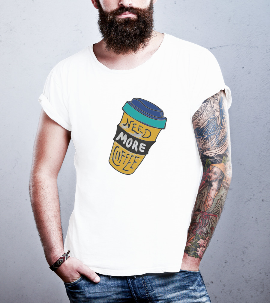 Need More Coffee Cup Funny Expression T-Shirt