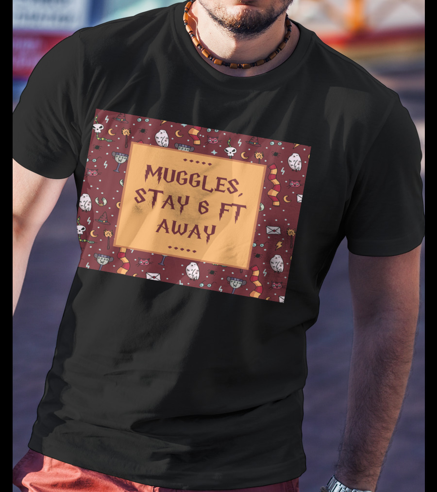 Muggles Stay 6 Ft Away Wizards T-Shirt