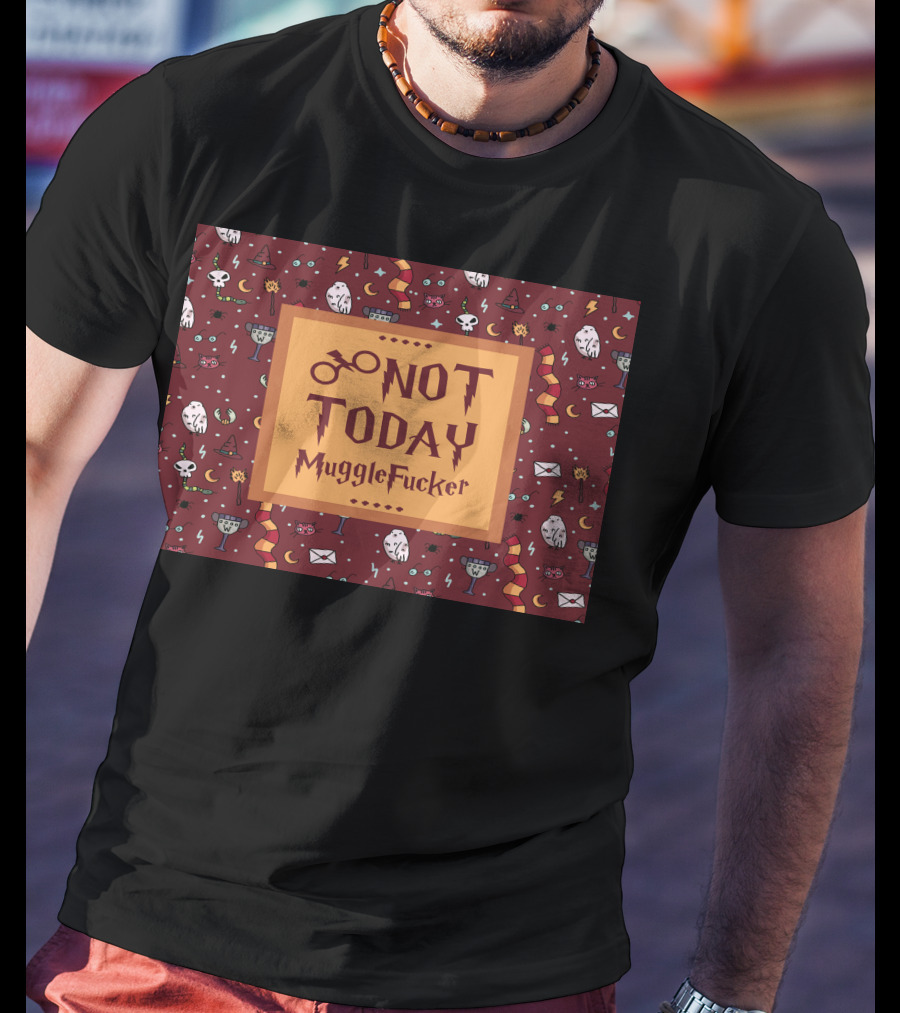 Not Today MuggleFucker Wizard T-Shirt
