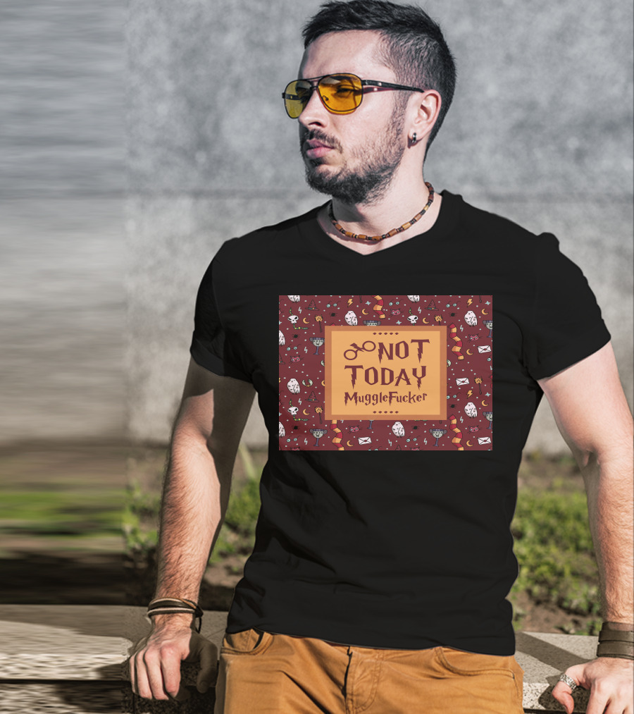Not Today MuggleFucker Wizard T-Shirt