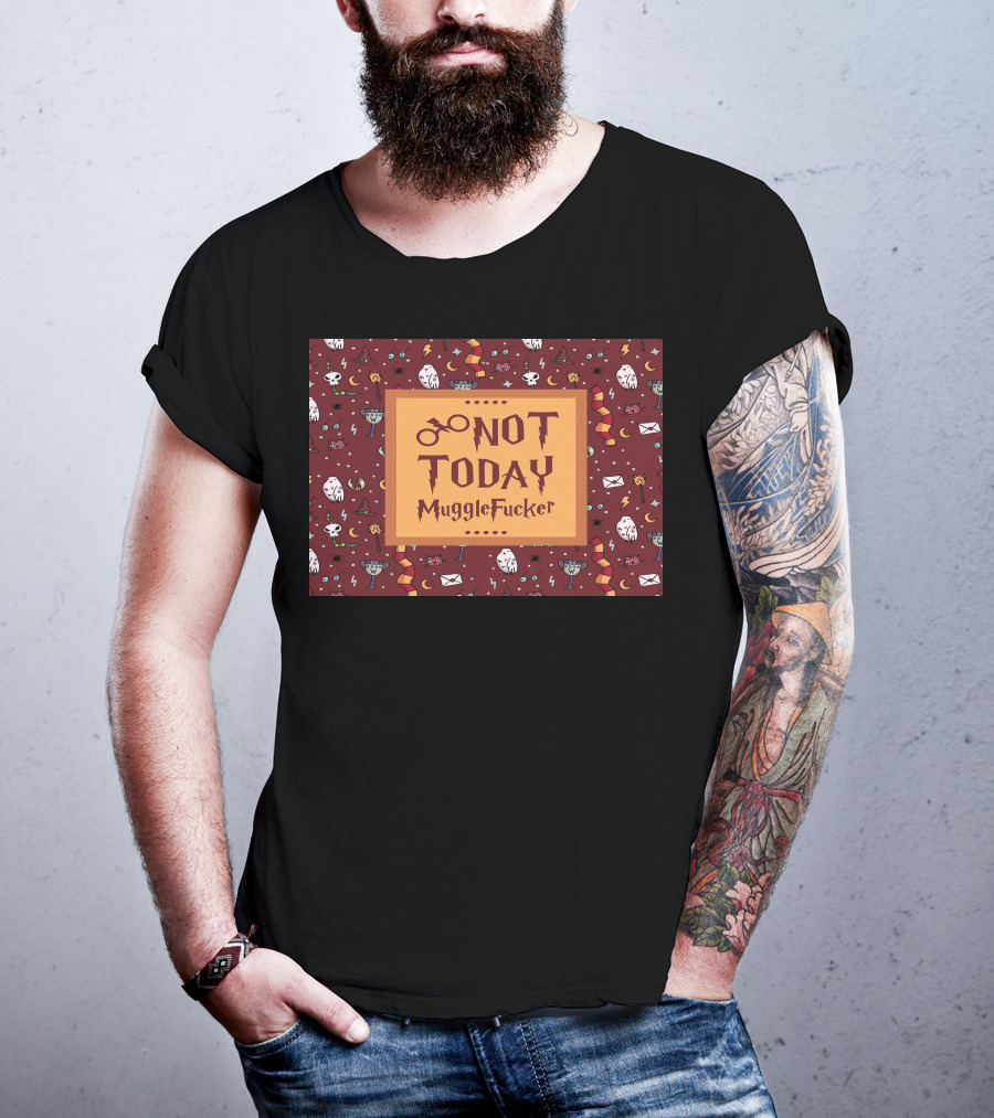Not Today MuggleFucker Wizard T-Shirt