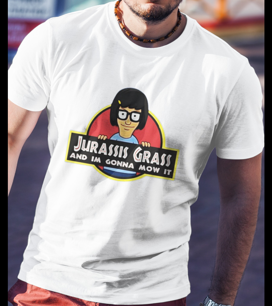 Tina Belcher Parody With Jurassis Grass And I'm Gonna Mow It T-Shirt